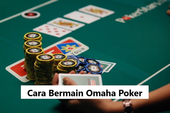 Cara Bermain Omaha Poker